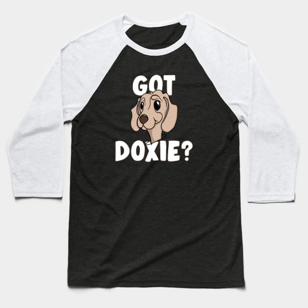 GOT DOXIE? Doggone Funny Dachshund Lover Baseball T-Shirt by ScottyGaaDo